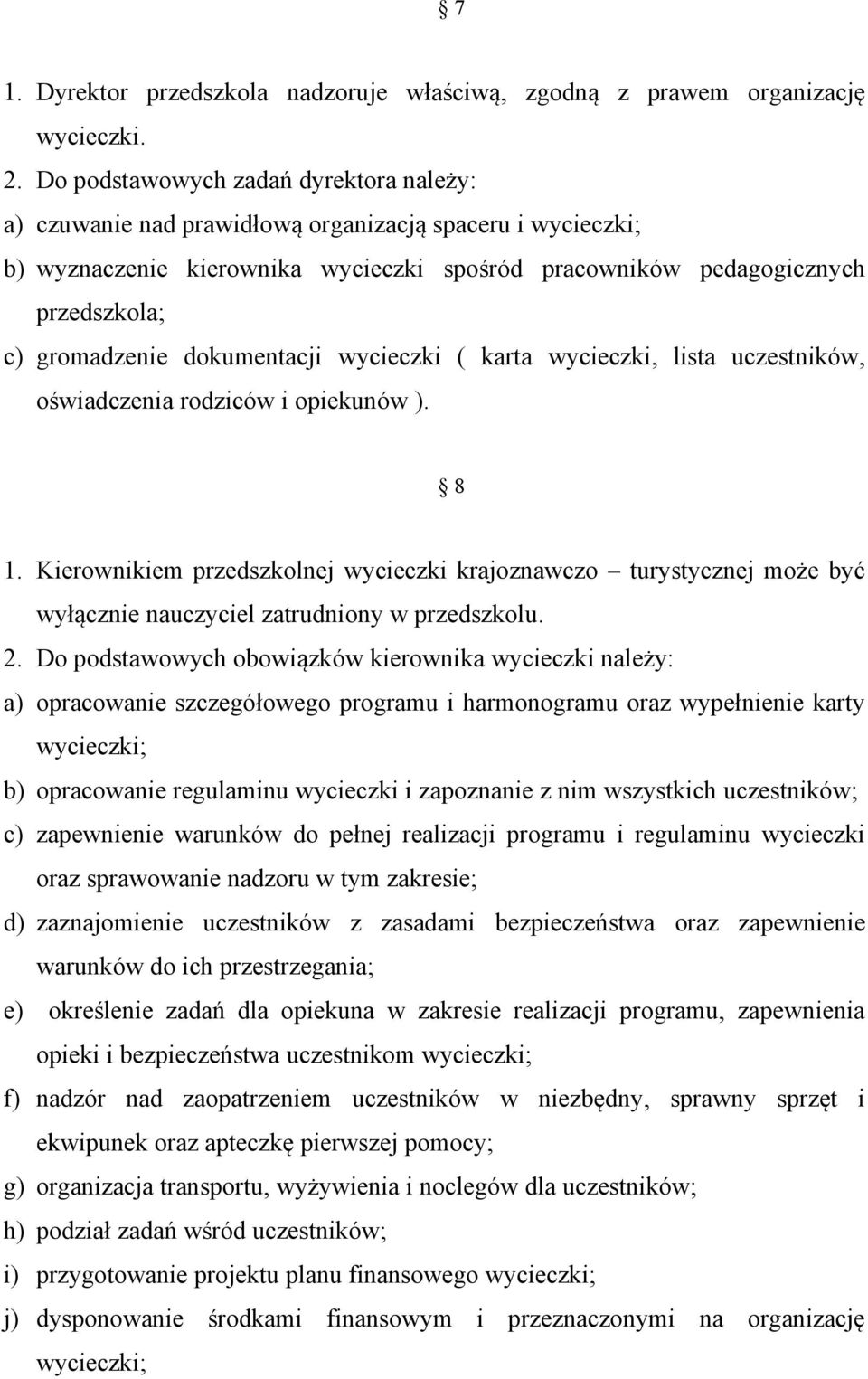 dokumentacji wycieczki ( karta wycieczki, lista uczestników, oświadczenia rodziców i opiekunów ). 8 1.