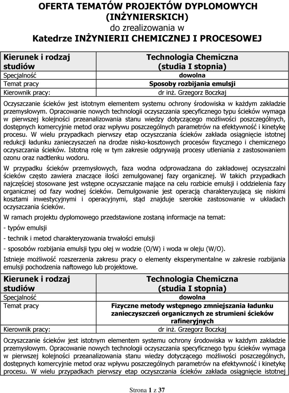 Opracowanie nowych technologii oczyszczania specyficznego typu ścieków wymaga w pierwszej kolejności przeanalizowania stanu wiedzy dotyczącego możliwości poszczególnych, dostępnych komercyjnie metod