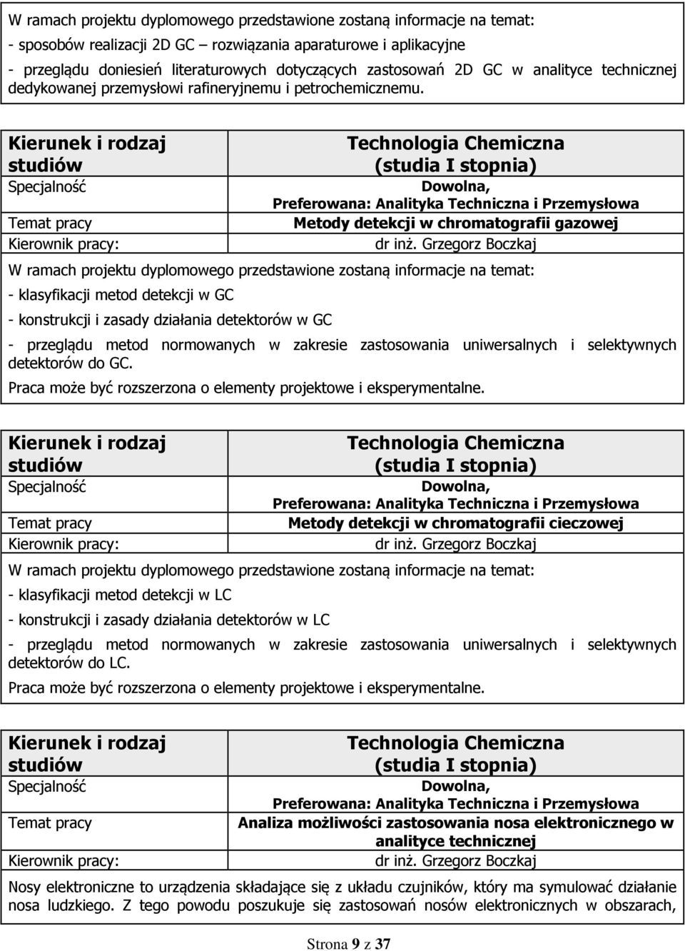 , Preferowana: Analityka Techniczna i Przemysłowa Metody detekcji w chromatografii gazowej - klasyfikacji metod detekcji w GC - konstrukcji i zasady działania detektorów w GC - przeglądu metod