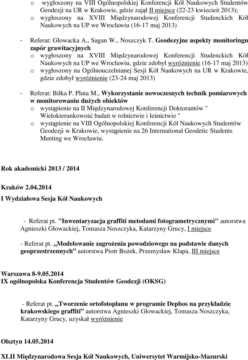 Geodezyjne aspekty monitoringu zapór grawitacyjnych o wygłoszony na XVIII Międzynarodowej Konferencji Studenckich Kół Naukowych na UP we Wrocławiu, gdzie zdobył wyróżnienie (16-17 maj 2013) o