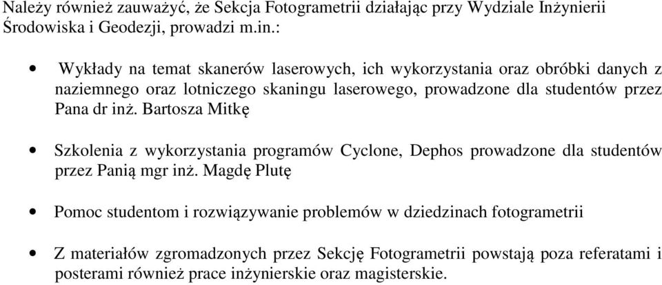 przez Pana dr inż. Bartosza Mitkę Szkolenia z wykorzystania programów Cyclone, Dephos prowadzone dla studentów przez Panią mgr inż.