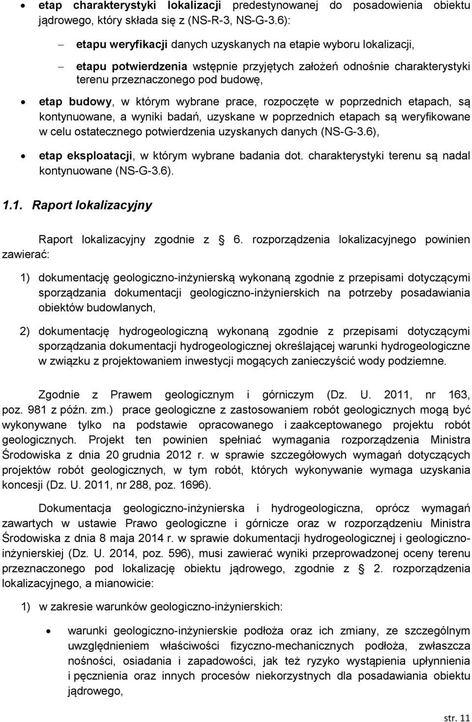 wybrane prace, rozpoczęte w poprzednich etapach, są kontynuowane, a wyniki badań, uzyskane w poprzednich etapach są weryfikowane w celu ostatecznego potwierdzenia uzyskanych danych (NS-G-3.