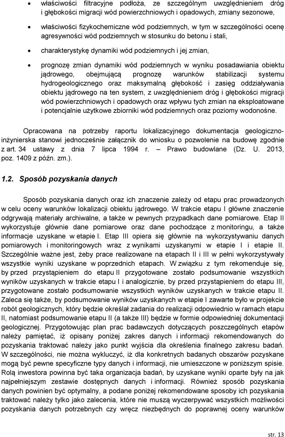 obiektu jądrowego, obejmującą prognozę warunków stabilizacji systemu hydrogeologicznego oraz maksymalną głębokość i zasięg oddziaływania obiektu jądrowego na ten system, z uwzględnieniem dróg i