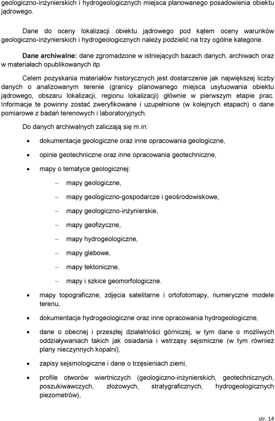 Dane archiwalne: dane zgromadzone w istniejących bazach danych, archiwach oraz w materiałach opublikowanych itp.