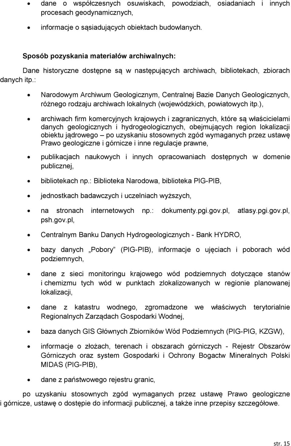 : Narodowym Archiwum Geologicznym, Centralnej Bazie Danych Geologicznych, różnego rodzaju archiwach lokalnych (wojewódzkich, powiatowych itp.