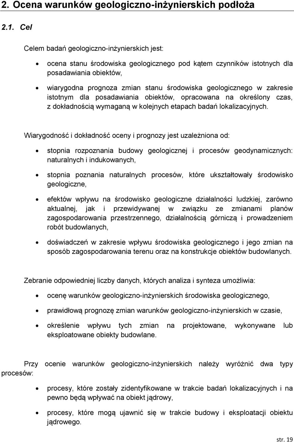 w zakresie istotnym dla posadawiania obiektów, opracowana na określony czas, z dokładnością wymaganą w kolejnych etapach badań lokalizacyjnych.