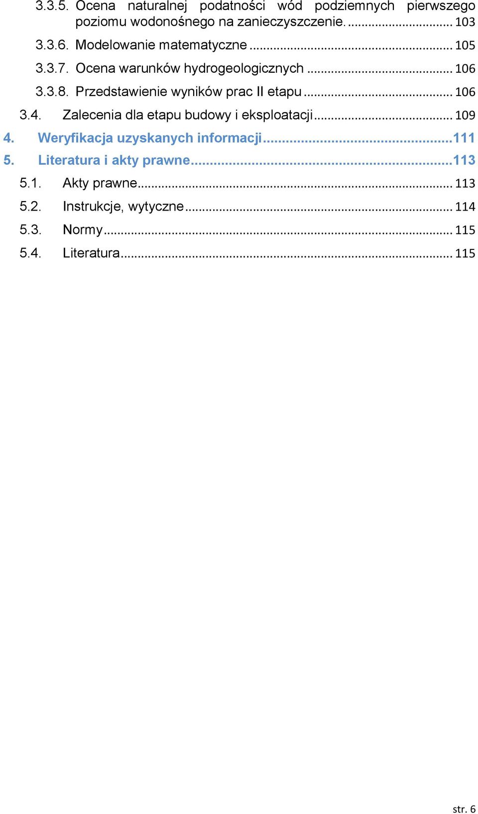 Przedstawienie wyników prac II etapu... 106 3.4. Zalecenia dla etapu budowy i eksploatacji... 109 4.