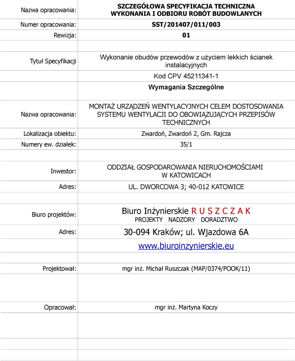 PRZEPISÓW TECHNICZNYCH Zwardoń, Zwardoń 2, Gm. Rajcza Numery ew. działek: 35/1 Inwestor: Adres: ODDZIAŁ GOSPODAROWANIA NIERUCHOMOŚCIAMI W KATOWICACH UL.