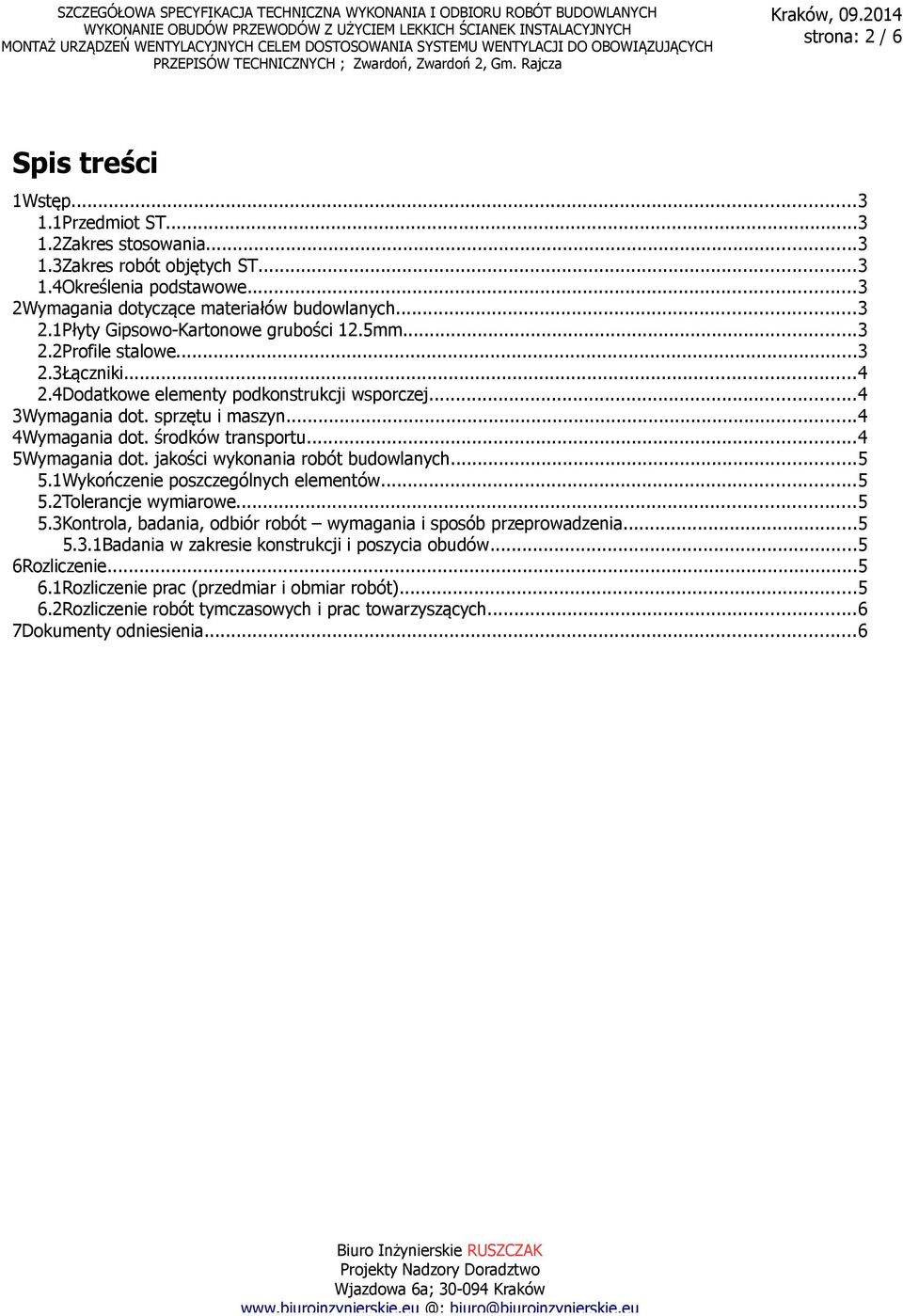 jakości wykonania robót budowlanych...5 5.1Wykończenie poszczególnych elementów...5 5.2Tolerancje wymiarowe...5 5.3Kontrola, badania, odbiór robót wymagania i sposób przeprowadzenia...5 5.3.1Badania w zakresie konstrukcji i poszycia obudów.