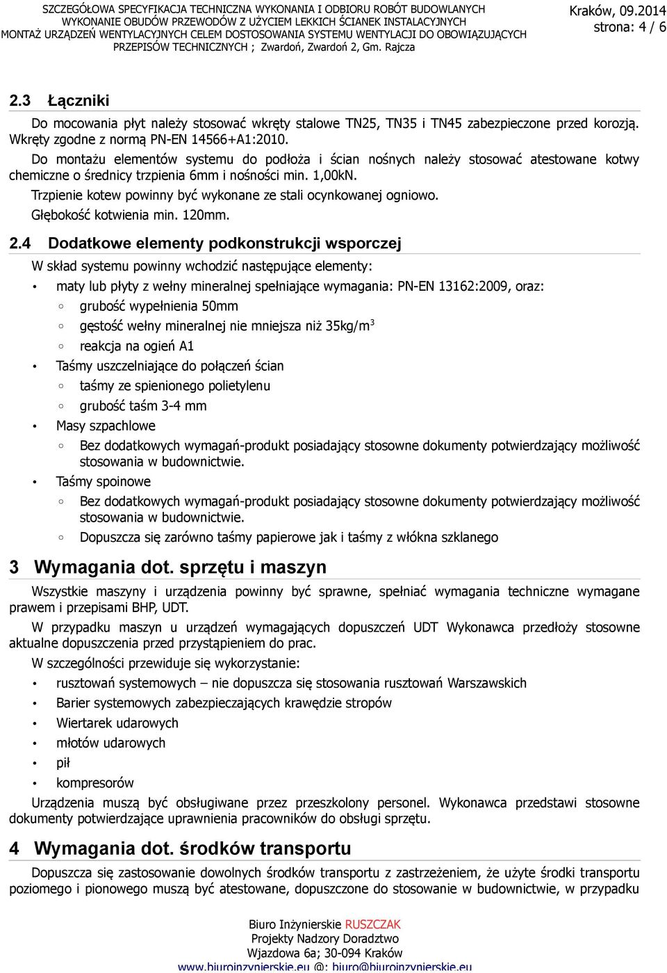 Trzpienie kotew powinny być wykonane ze stali ocynkowanej ogniowo. Głębokość kotwienia min. 120mm. 2.