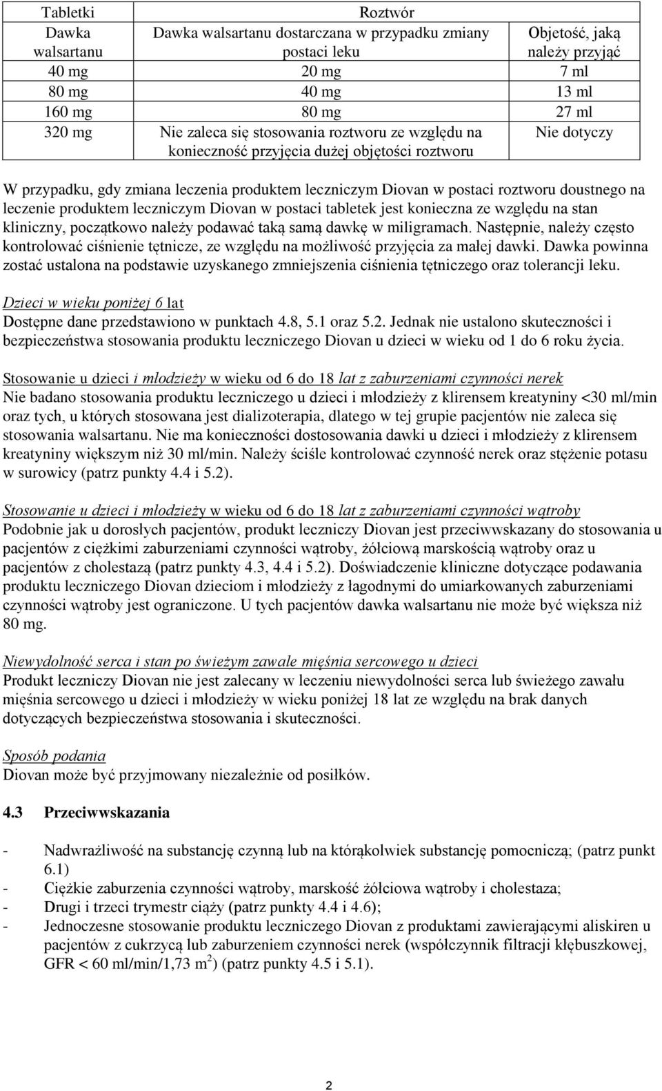produktem leczniczym Diovan w postaci tabletek jest konieczna ze względu na stan kliniczny, początkowo należy podawać taką samą dawkę w miligramach.