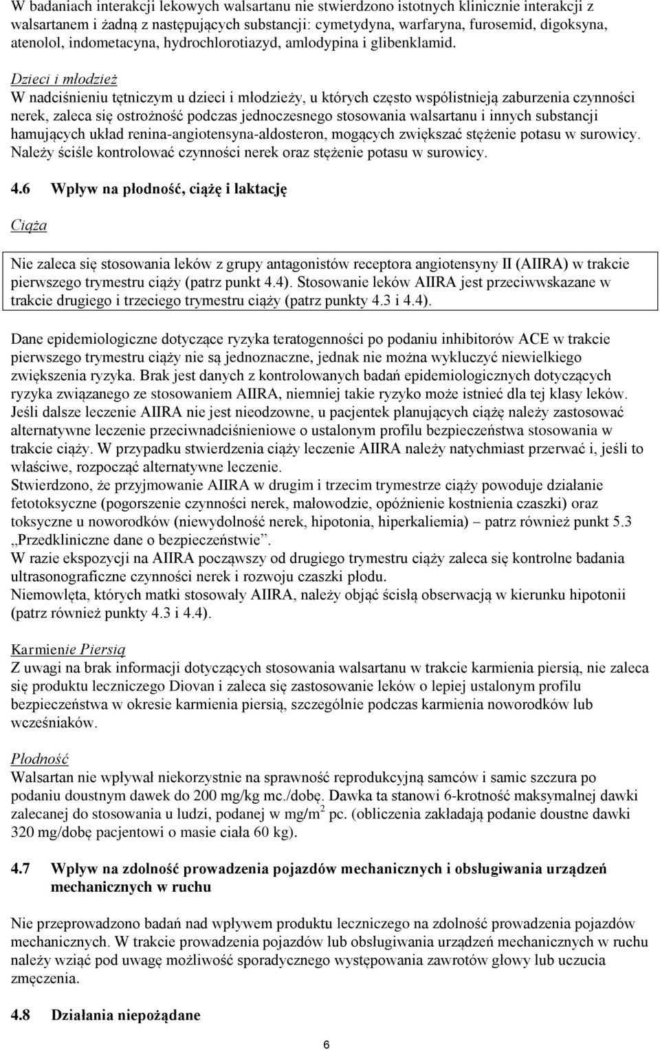 Dzieci i młodzież W nadciśnieniu tętniczym u dzieci i młodzieży, u których często współistnieją zaburzenia czynności nerek, zaleca się ostrożność podczas jednoczesnego stosowania walsartanu i innych