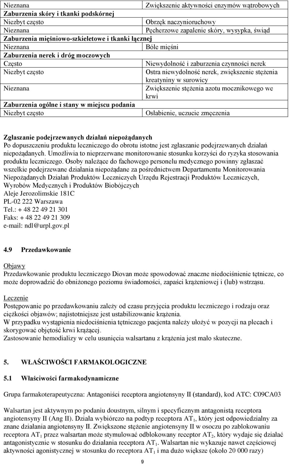 mocznikowego we krwi Zaburzenia ogólne i stany w miejscu podania Osłabienie, uczucie zmęczenia Zgłaszanie podejrzewanych działań niepożądanych Po dopuszczeniu produktu leczniczego do obrotu istotne