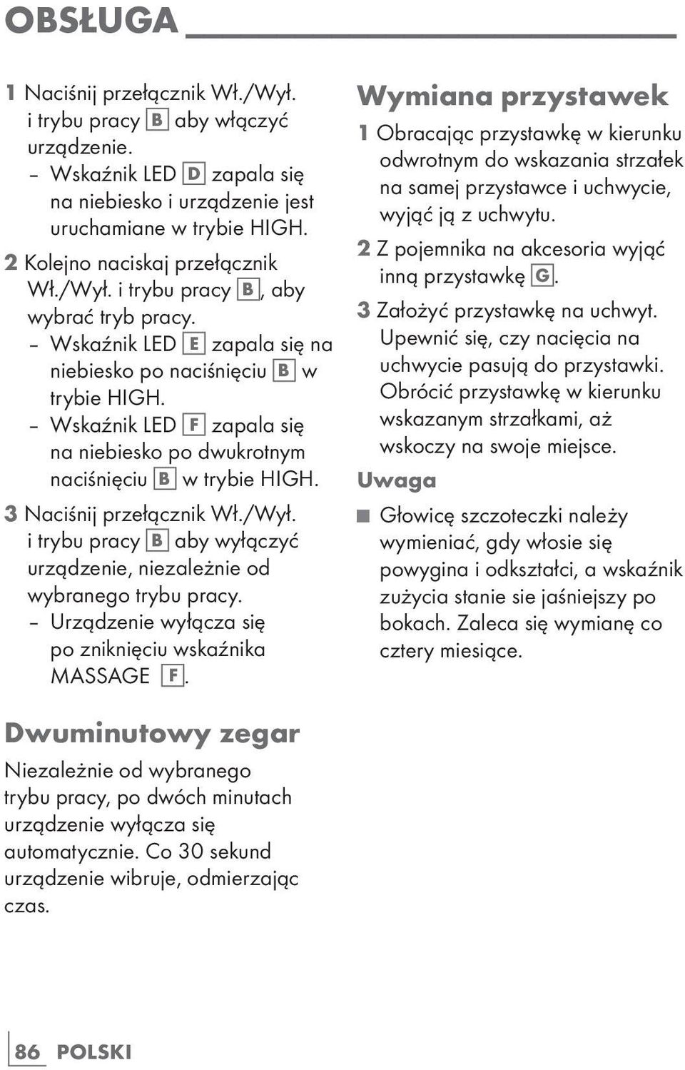 3 Naciśnij przełącznik Wł./Wył. i trybu pracy B aby wyłączyć urządzenie, niezależnie od wybranego trybu pracy. Urządzenie wyłącza się po zniknięciu wskaźnika MASSAGE F.