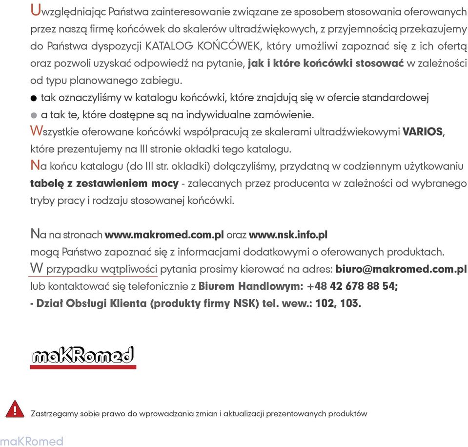 tak oznaczyliśmy w katalogu końcówki, które znajdują się w ofercie standardowej a tak te, które dostępne są na indywidualne zamówienie.