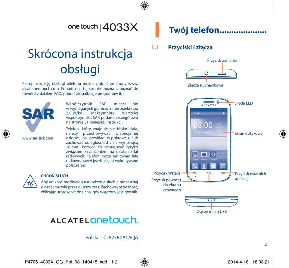 Maksymalne wartości współczynnika SAR podano szczegółowo na stronie 31 niniejszej instrukcji. 1 Twój telefon... 1.1 Przyciski i złącza Przycisk zasilania Złącze słuchawkowe Dioda LED www.sar-tick.