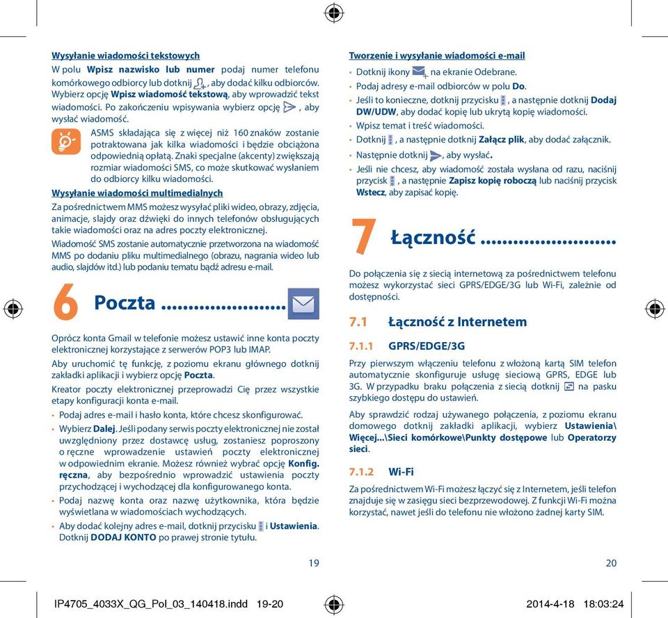 ASMS składająca się z więcej niż 160 znaków zostanie potraktowana jak kilka wiadomości i będzie obciążona odpowiednią opłatą.
