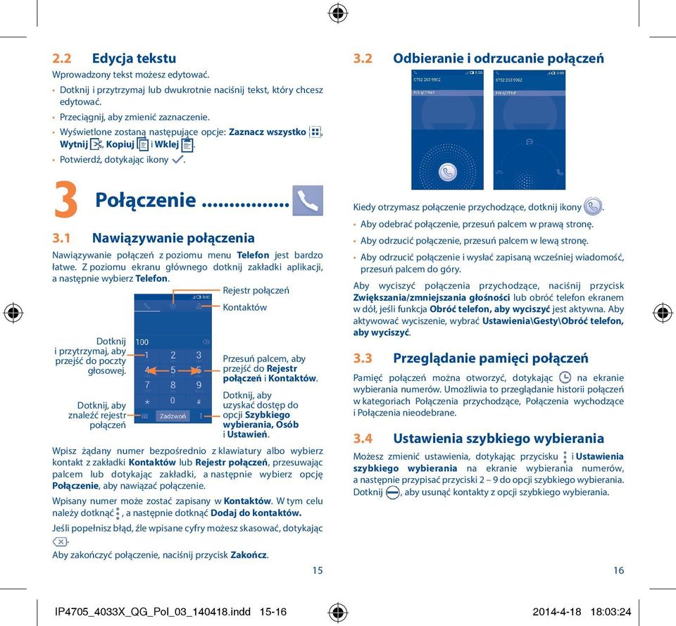 Z poziomu ekranu głównego dotknij zakładki aplikacji, a następnie wybierz Telefon. Rejestr połączeń Dotknij i przytrzymaj, aby przejść do poczty głosowej.
