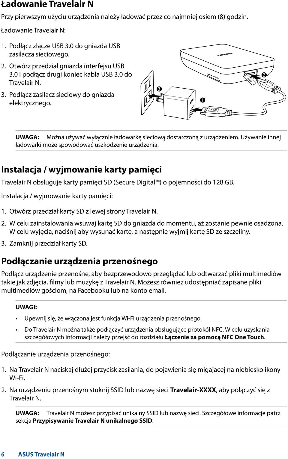 3 1 2 UWAGA: Można używać wyłącznie ładowarkę sieciową dostarczoną z urządzeniem. Używanie innej ładowarki może spowodować uszkodzenie urządzenia.
