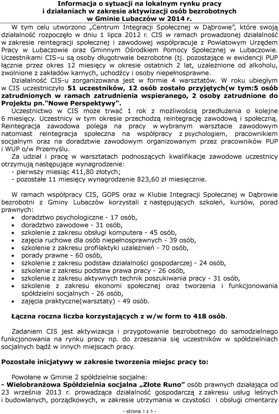 Uczestnikami CIS u są osoby długotrwale bezrobotne (tj.