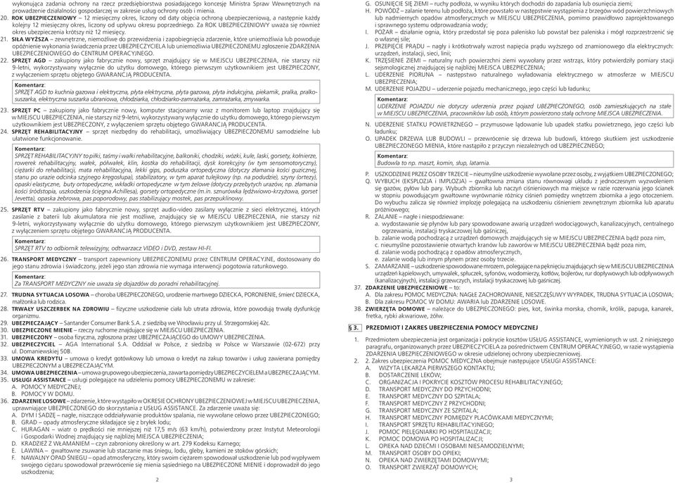 Za ROK UBEZPIECZENIOWY uważa się również okres ubezpieczenia krótszy niż 12 miesięcy. 21.