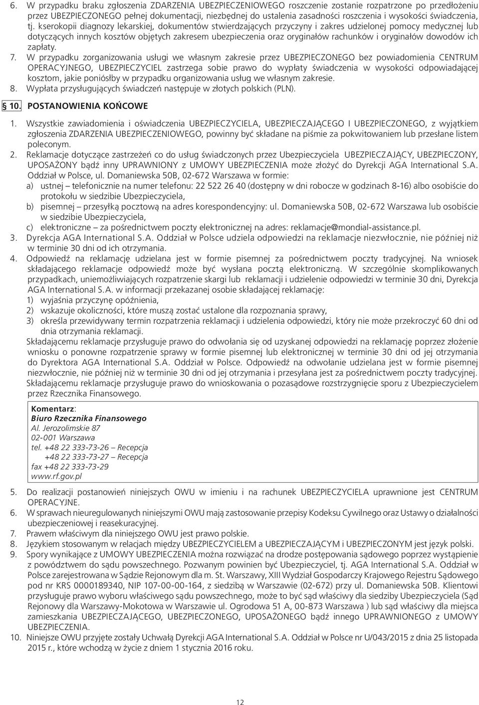 kserokopii diagnozy lekarskiej, dokumentów stwierdzających przyczyny i zakres udzielonej pomocy medycznej lub dotyczących innych kosztów objętych zakresem ubezpieczenia oraz oryginałów rachunków i