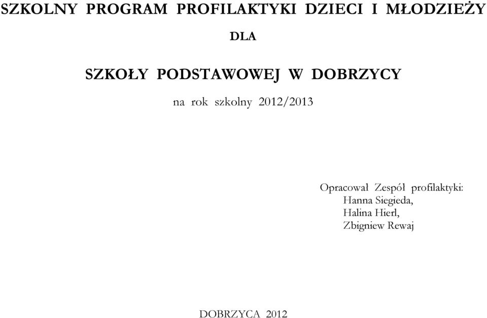 2012/2013 Opracował Zespół profilaktyki: Hanna