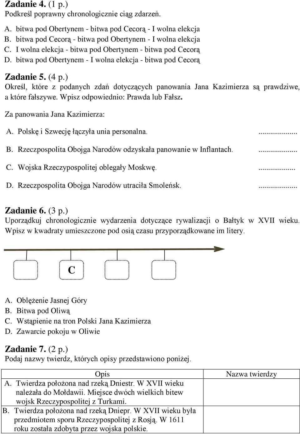 ) Określ, które z podanych zdań dotyczących panowania Jana Kazimierza są prawdziwe, a które fałszywe. Wpisz odpowiednio: Prawda lub Fałsz. Za panowania Jana Kazimierza: A.