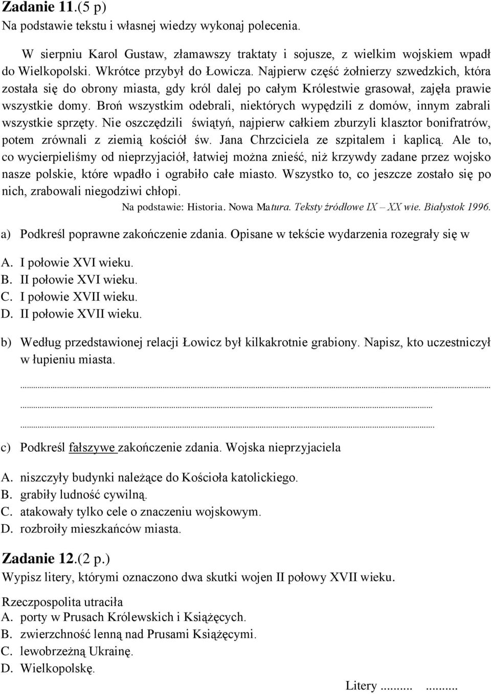 Broń wszystkim odebrali, niektórych wypędzili z domów, innym zabrali wszystkie sprzęty. Nie oszczędzili świątyń, najpierw całkiem zburzyli klasztor bonifratrów, potem zrównali z ziemią kościół św.