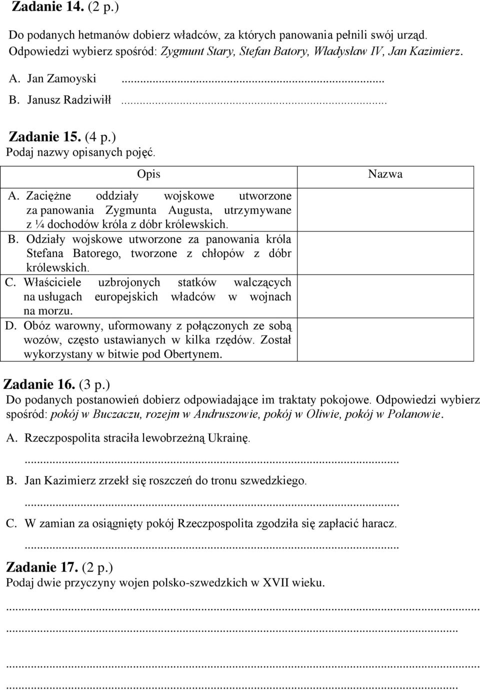 Zaciężne oddziały wojskowe utworzone za panowania Zygmunta Augusta, utrzymywane z ¼ dochodów króla z dóbr królewskich. B.