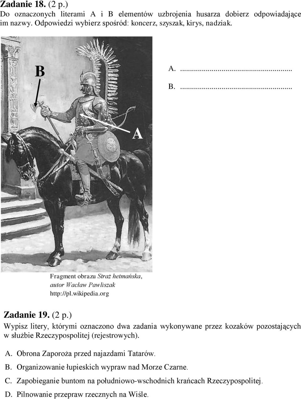 org Zadanie 19. (2 p.) Wypisz litery, którymi oznaczono dwa zadania wykonywane przez kozaków pozostających w służbie Rzeczypospolitej (rejestrowych). A.