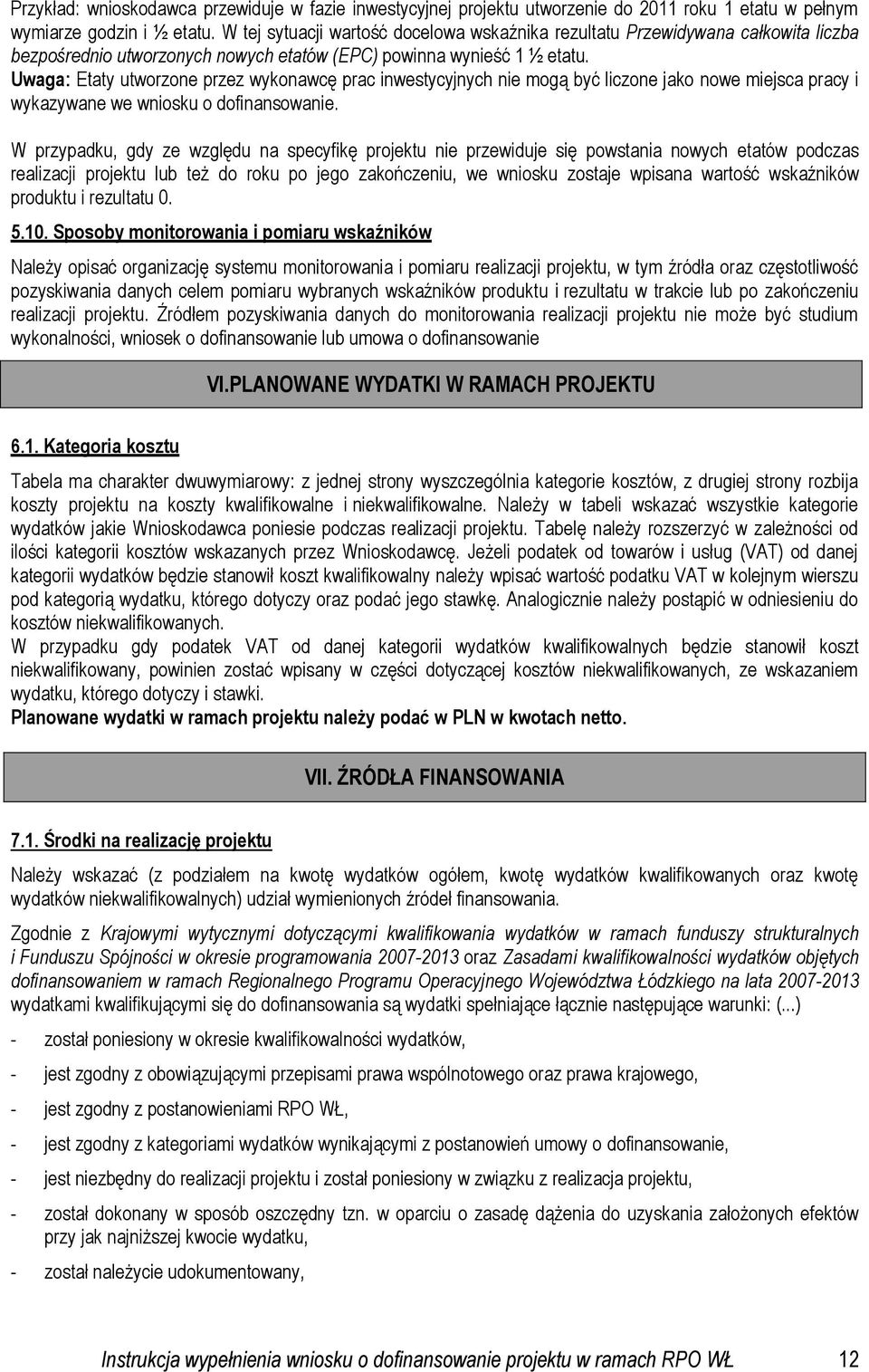 Uwaga: Etaty utworzone przez wykonawcę prac inwestycyjnych nie mogą być liczone jako nowe miejsca pracy i wykazywane we wniosku o dofinansowanie.