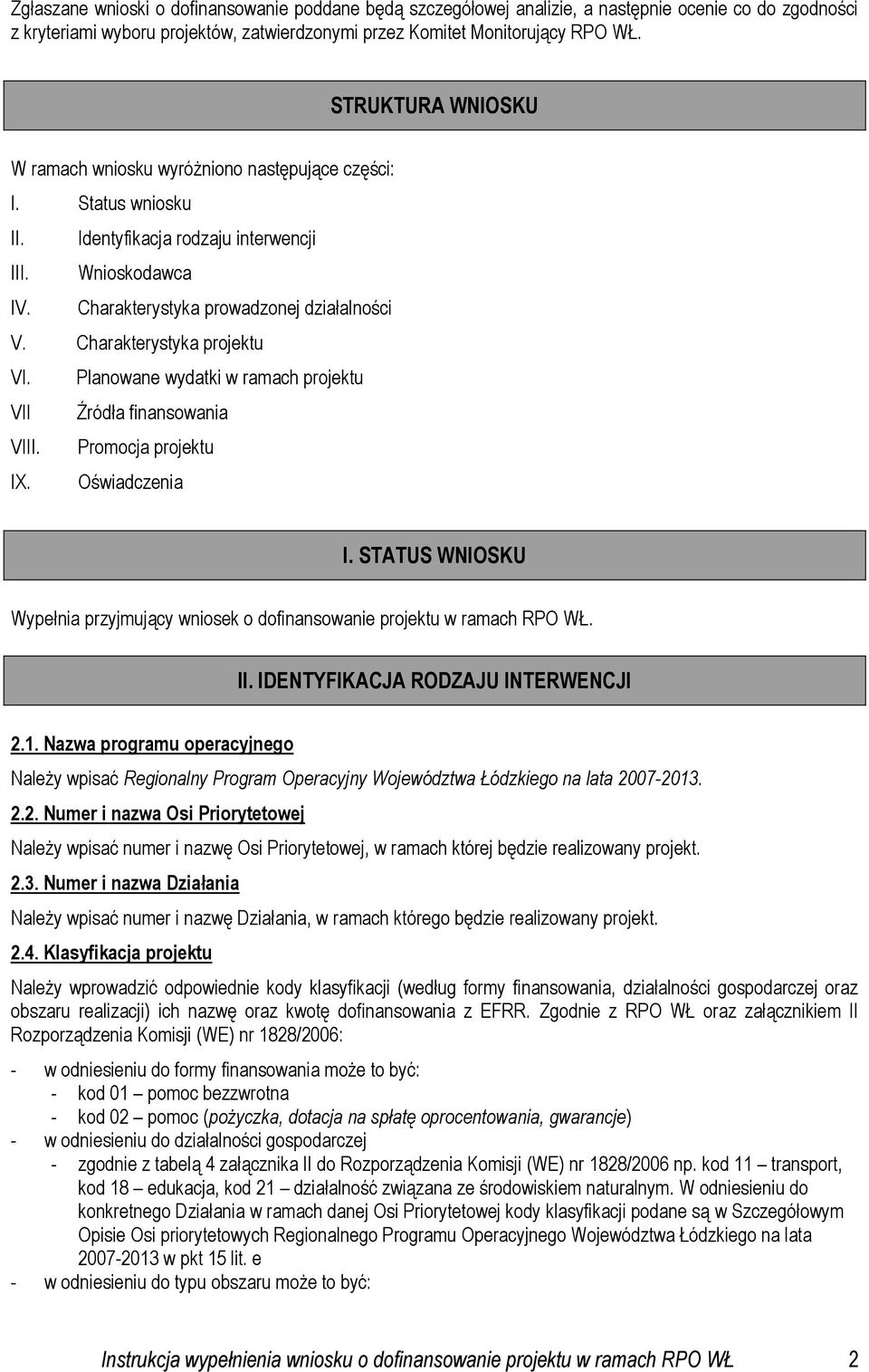 Charakterystyka projektu VI. Planowane wydatki w ramach projektu VII Źródła finansowania VIII. Promocja projektu IX. Oświadczenia I.