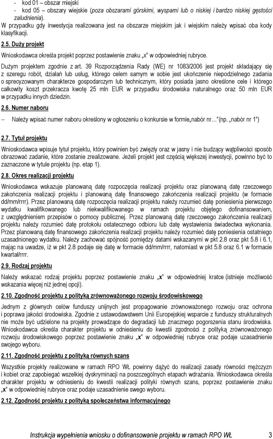 Duży projekt Wnioskodawca określa projekt poprzez postawienie znaku x w odpowiedniej rubryce. Dużym projektem zgodnie z art.