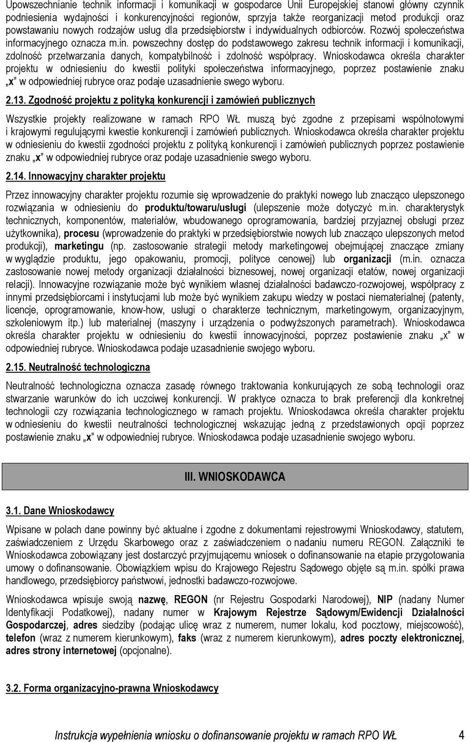 ywidualnych odbiorców. Rozwój społeczeństwa informacyjnego oznacza m.in. powszechny dostęp do podstawowego zakresu technik informacji i komunikacji, zdolność przetwarzania danych, kompatybilność i zdolność współpracy.