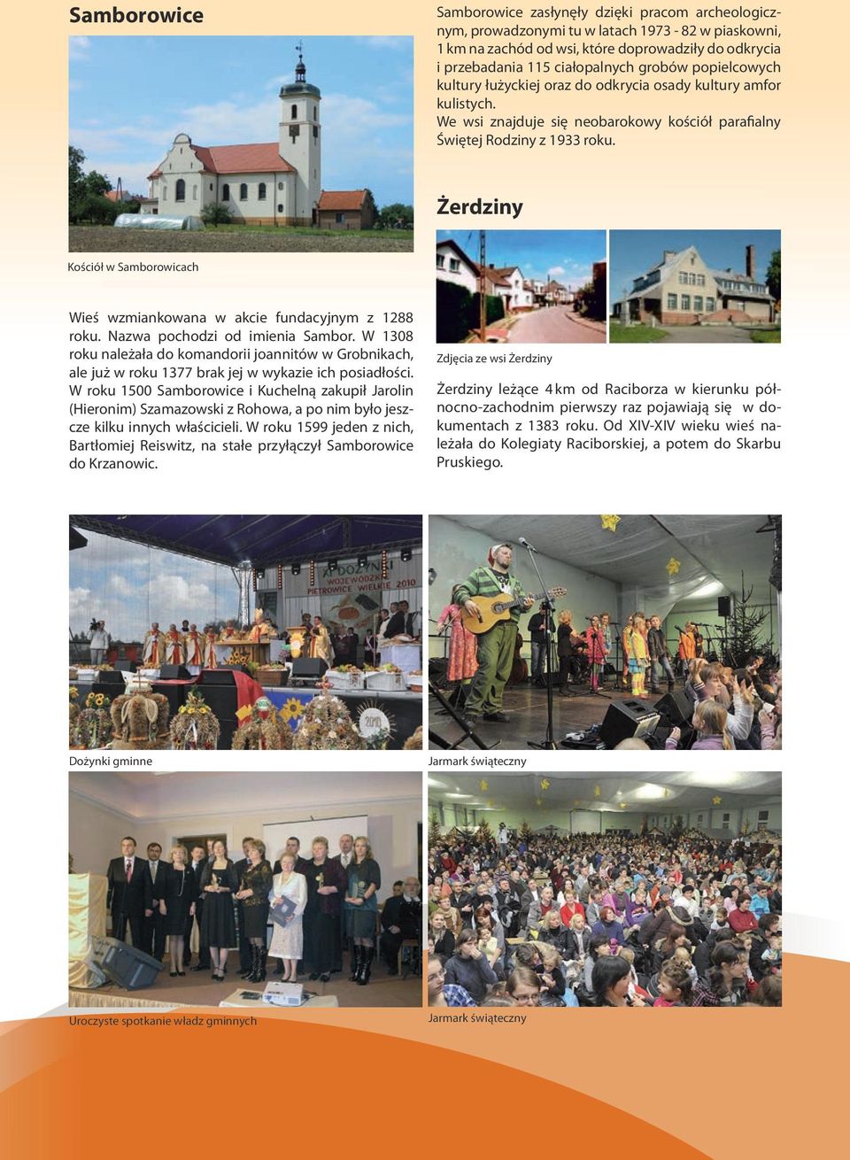 Żerdziny Kościół w Samborowicach Wieś wzmiankowana w akcie fundacyjnym z 1288 roku. Nazwa pochodzi od imienia Sambor.