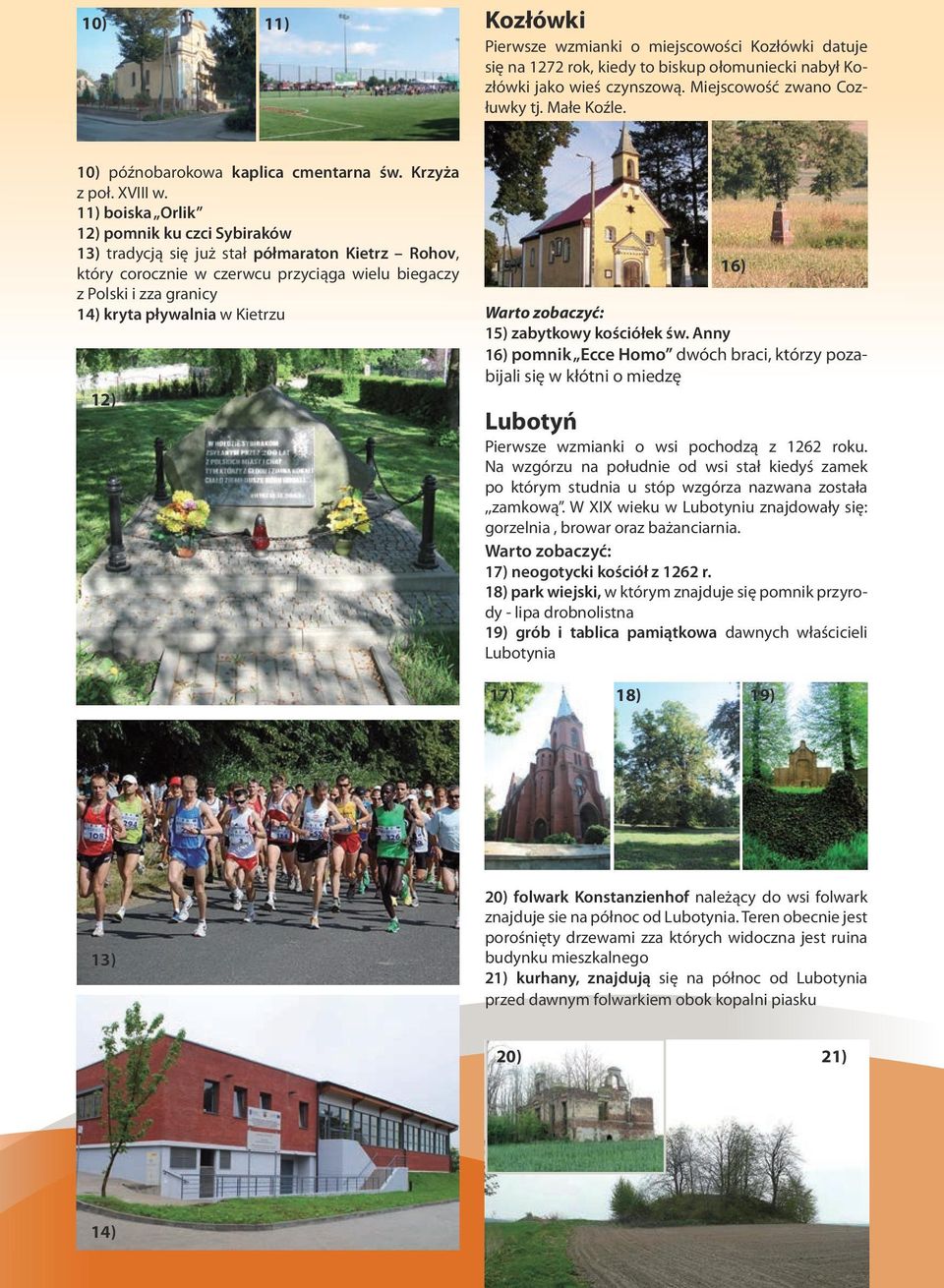 11) boiska Orlik 12) pomnik ku czci Sybiraków 13) tradycją się już stał półmaraton Kietrz Rohov, który corocznie w czerwcu przyciąga wielu biegaczy z Polski i zza granicy 14) kryta pływalnia w