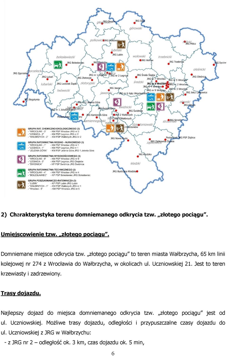 Jest to teren krzewiasty i zadrzewiony. Trasy dojazdu. Najlepszy dojazd do miejsca domniemanego odkrycia tzw. złotego pociągu jest od ul.