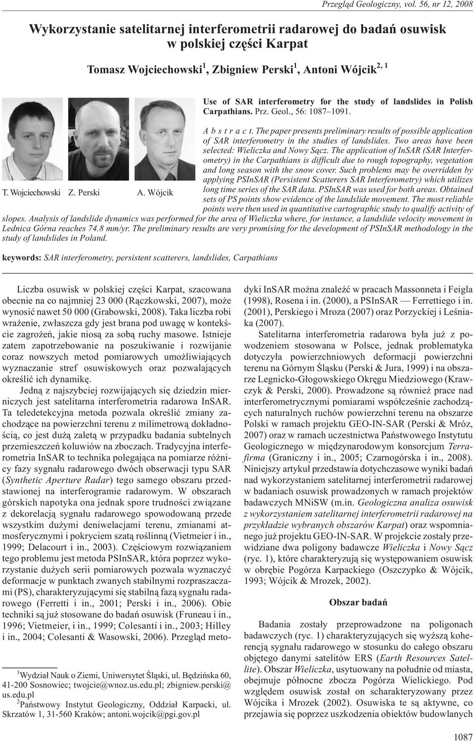 Thepaper presents preliminary results of possible application of SAR interferometry in the studies of landslides. Two areas have been selected: Wieliczka and Nowy S¹cz.