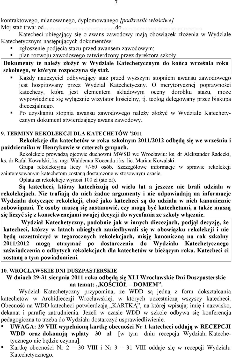 zatwierdzony przez dyrektora szkoły. Dokumenty te należy złożyć w Wydziale Katechetycznym do końca września roku szkolnego, w którym rozpoczyna się staż.