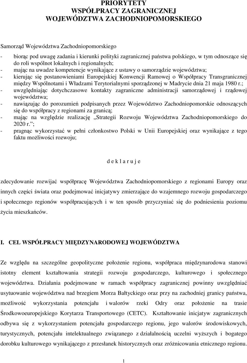 Współpracy Transgranicznej między Wspólnotami i Władzami Terytorialnymi sporządzonej w Madrycie dnia 21 maja 1980 r.