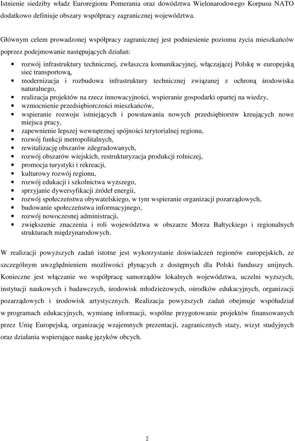 włączającej Polskę w europejską sieć transportową, modernizacja i rozbudowa infrastruktury technicznej związanej z ochroną środowiska naturalnego, realizacja projektów na rzecz innowacyjności,