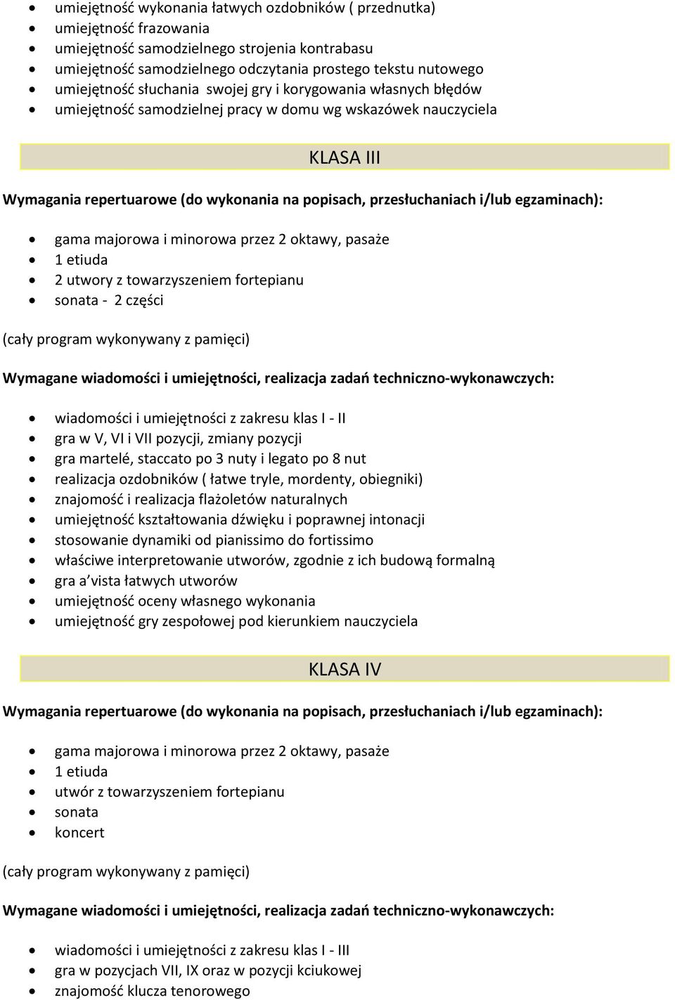 towarzyszeniem fortepianu sonata - 2 części wiadomości i umiejętności z zakresu klas I - II gra w V, VI i VII pozycji, zmiany pozycji gra martelé, staccato po 3 nuty i legato po 8 nut realizacja