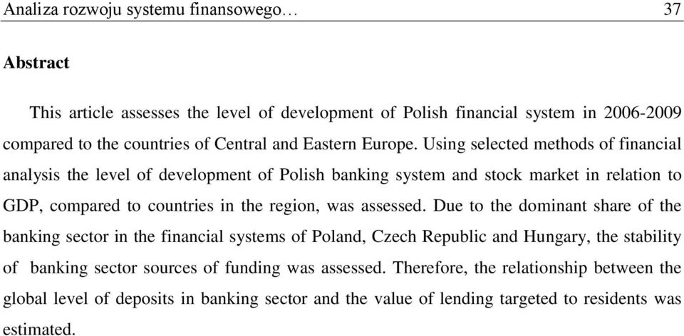 Using selected methods of financial analysis the level of development of Polish banking system and stock market in relation to GDP, compared to countries in the region, was