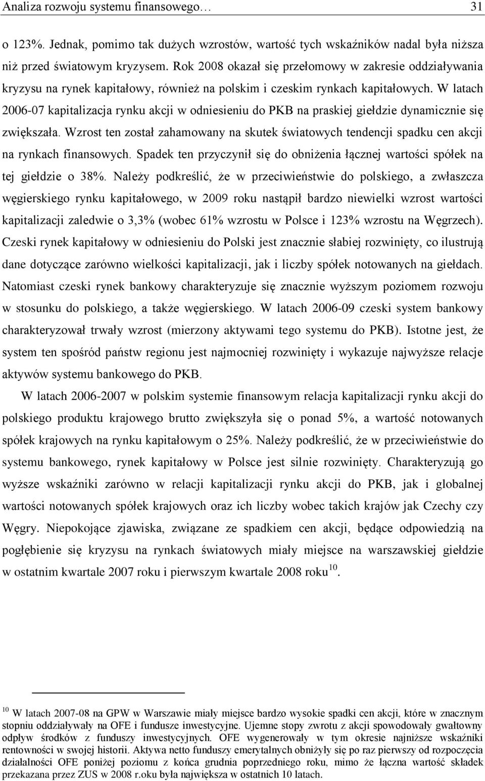 W latach 2006-07 kapitalizacja rynku akcji w odniesieniu do PKB na praskiej giełdzie dynamicznie się zwiększała.