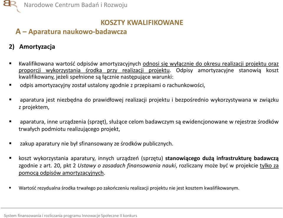 Odpisy amortyzacyjne stanowią koszt kwalifikowany, jeżeli spełnione są łącznie następujące warunki: odpis amortyzacyjny został ustalony zgodnie z przepisami o rachunkowości, aparatura jest niezbędna