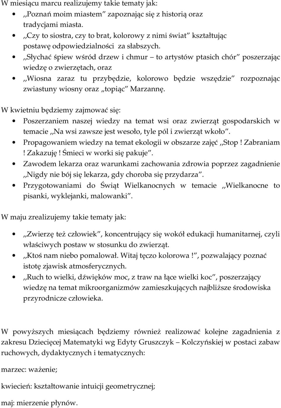 ,,słychać śpiew wśród drzew i chmur to artystów ptasich chór poszerzając wiedzę o zwierzętach, oraz,,wiosna zaraz tu przybędzie, kolorowo będzie wszędzie rozpoznając zwiastuny wiosny oraz topiąc