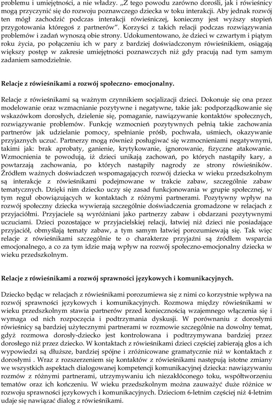 Korzyści z takich relacji podczas rozwiązywania problemów i zadań wynoszą obie strony.