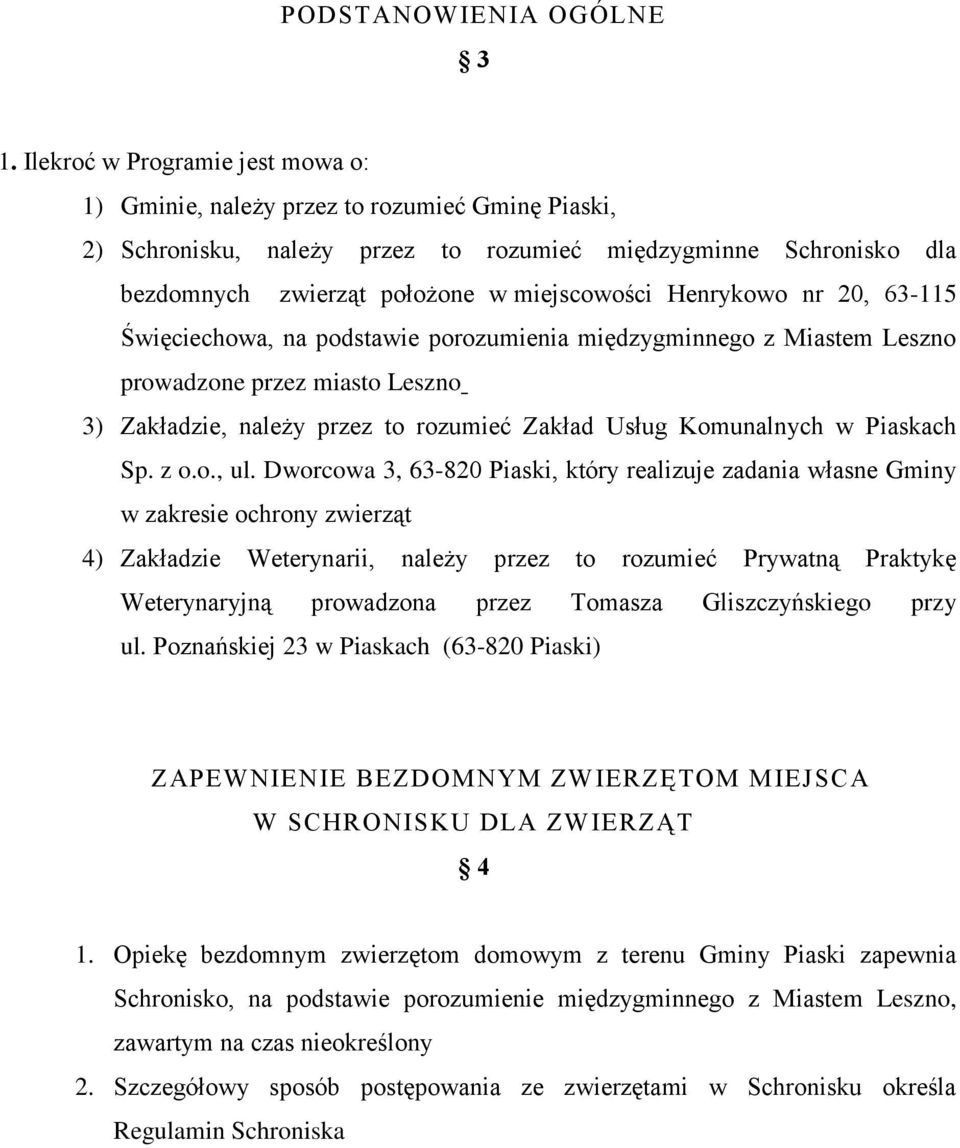 Henrykowo nr 20, 63-115 Święciechowa, na podstawie porozumienia międzygminnego z Miastem Leszno prowadzone przez miasto Leszno 3) Zakładzie, należy przez to rozumieć Zakład Usług Komunalnych w