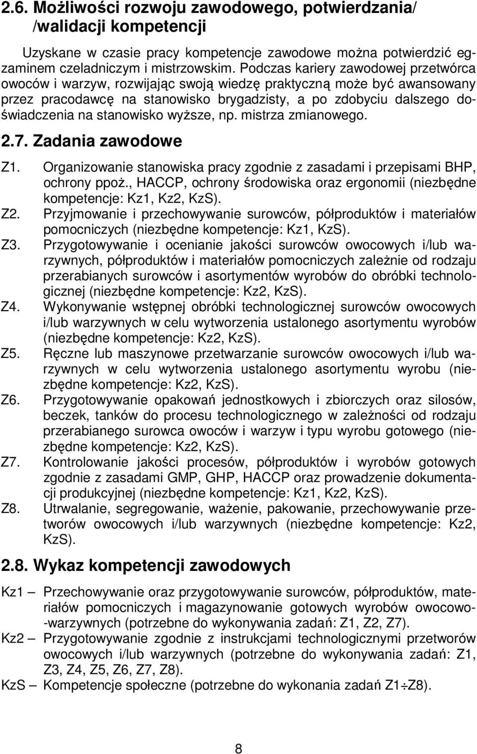 stanowisko wyższe, np. mistrza zmianowego. 2.7. Zadania zawodowe Z1. Organizowanie stanowiska pracy zgodnie z zasadami i przepisami BHP, ochrony ppoż.